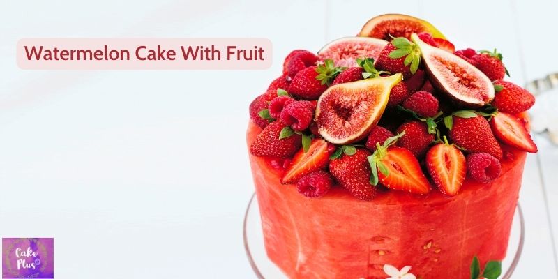 Watermelon Cake With Fruit