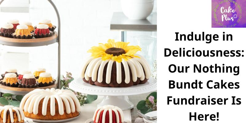 Indulge in Deliciousness Our Nothing Bundt Cakes Fundraiser Is Here!