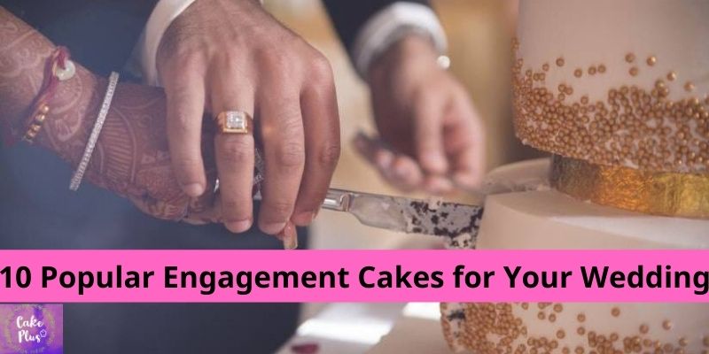 10 Popular Engagement Cakes for Your Wedding