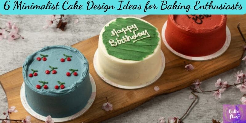 6 Minimalist Cake Design Ideas for Baking Enthusiasts
