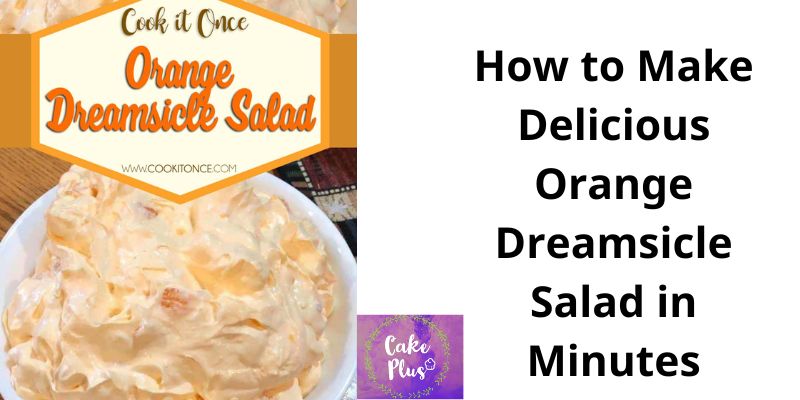 How to Make Delicious Orange Dreamsicle Salad in Minutes