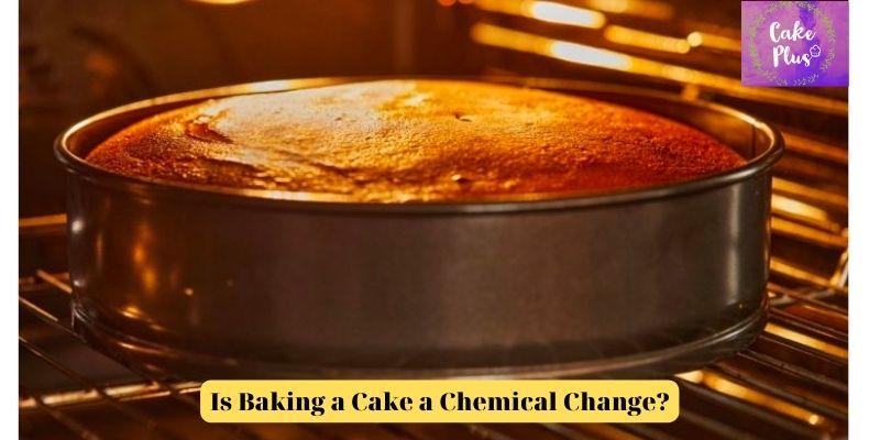 Is Baking a Cake a Chemical Change
