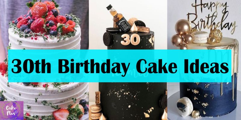 Trendy 30th Birthday Cake Ideas for a Memorable Celebration