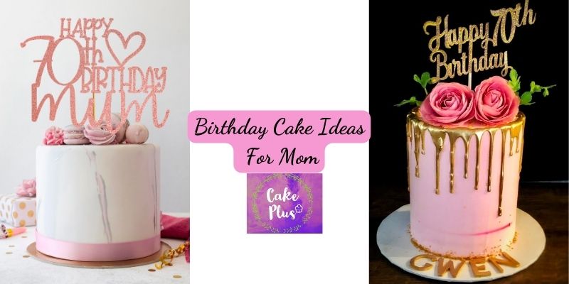 Birthday Cake Ideas For Mom