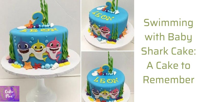 Swimming with Baby Shark Cake: A Cake to Remember